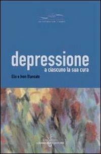 Depressione. A ciascuno la sua cura - Elio Blancato,Ivan Blancato - copertina