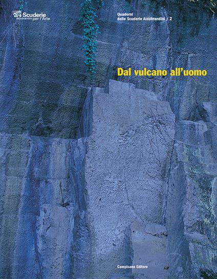 Dal vulcano all'uomo. Caratteristiche e impiego della pietra sperone e del peperino di Marino - copertina