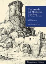 Una strada nel Medioevo. La via Appia da Roma a Terracina