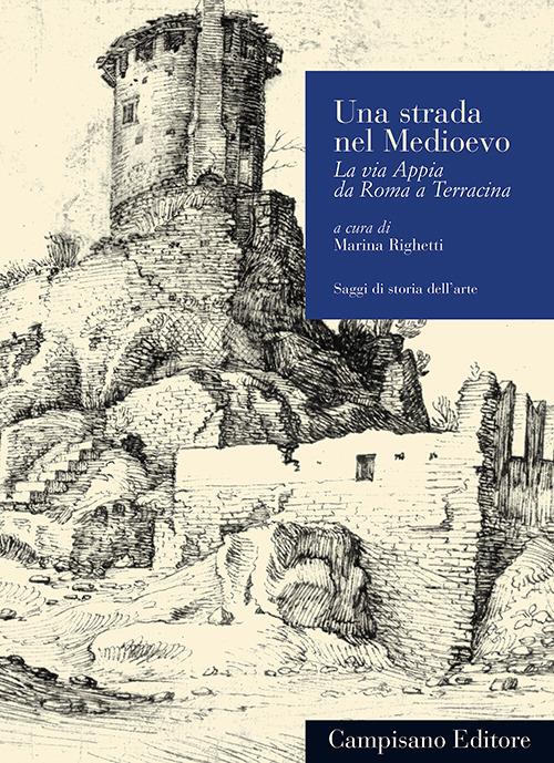 Una strada nel Medioevo. La via Appia da Roma a Terracina - copertina