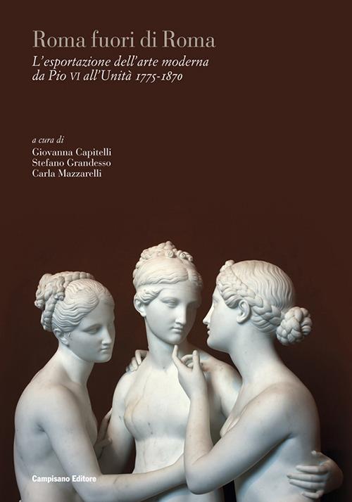 Roma fuori di Roma. L'esportazione dell'arte moderna da Pio VI all'Unità (1775-1870). Ediz. italiana, inglese e francese - copertina