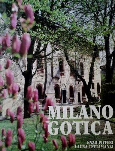 Milano gotica - Enzo Pifferi,Laura Tettamanzi - copertina