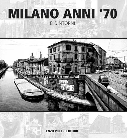 Milano anni '70 e dintorni. Ediz. illustrata - Enzo Pifferi,Gianni Brera,Carlo Castellaneta - copertina