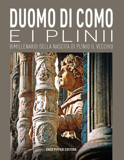 Duomo di Como e i Plinii. Bimillenario della nascita di Plinio il Vecchio - Alberto Longatti,Giorgio Luraschi,Luca Levrini - copertina