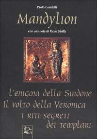 Mandylion. L'enigma della Sindone, il volto della Veronica, i riti segreti dei Templari - Paolo Giardelli - copertina
