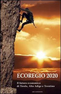 Ecoregio 2020. Il futuro economico di Tirolo, Alto Adige e Trentino - copertina