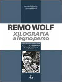 Remo Wolf. Xilografia a legno perso - Priamo Pedrazzoli,Giovanni Daprà - copertina