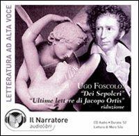 Dei sepolcri-Ultime lettere di Jacopo Ortis. Audiolibro. CD Audio - Ugo Foscolo - copertina