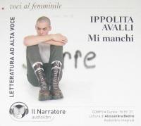 Mi manchi. Audiolibro. CD Audio formato MP3. Ediz. integrale - Ippolita Avalli - copertina
