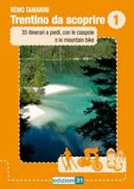 Trentino da scoprire. Vol. 1: 35 itinerari a piedi, con le ciaspole o in mountain bike.