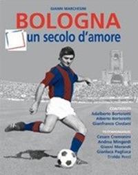 Bologna, un secolo d'amore. Ediz. illustrata - Gianni Marchesini - copertina