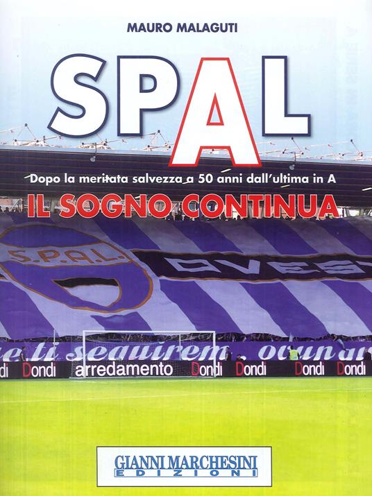 Spal. Il sogno continua. Dopo la meritata salvezza a 50 anni dall'ultima in A - Mauro Malaguti - copertina