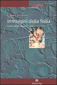 Immagini della follia. La follia nell'arte figurativa - Marco Alessandrini - copertina