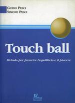 Touch ball. Metodo per favorire l'equilibrio e il piacere