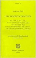 Una modesta proposta. Per evitare che i figli della povera gente d'Irlanda diventino un peso per i loro genitori o per il Paese... Testo inglese a fronte