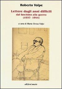 Lettere dagli anni difficili dal fascismo alla guerra (1937-1944) - M. Teresa Volpe - copertina