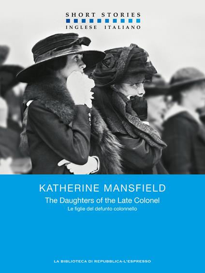 The Daughters of the Late Colonel – Le figlie del defunto Colonnello - Katherine Mansfield,Marcella Maffi - ebook