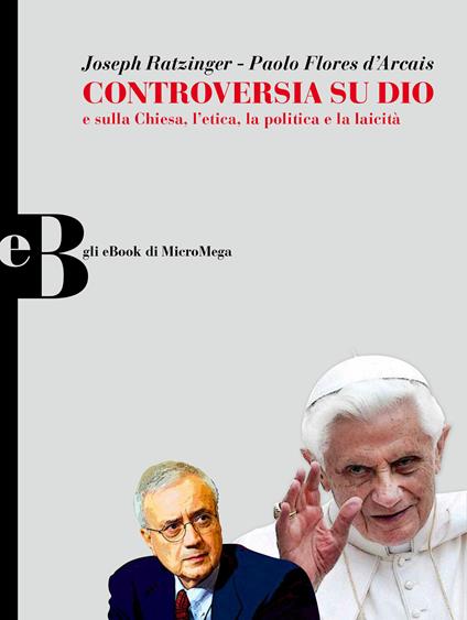 Controversia su Dio - Benedetto XVI (Joseph Ratzinger),Paolo Flores D'Arcais - ebook