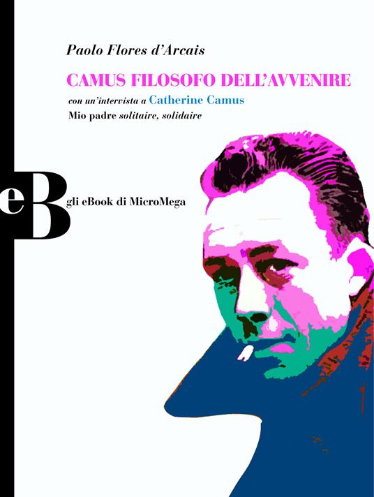 Camus filosofo dell'avvenire - Paolo Flores D'Arcais - ebook