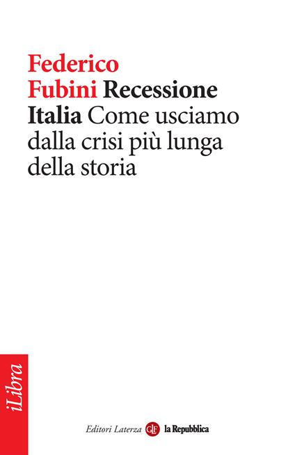 Recessione Italia. Come usciamo dalla crisi più lunga della storia - Federico Fubini - ebook
