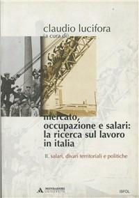 Mercato, occupazione e salari: la ricerca sul lavoro in Italia. Vol. 2: Salari, divari territoriali e politiche. - copertina