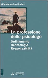 La professione dello psicologo. Ordinamento, deontologia, responsabilità - Giandomenico Dodaro - copertina