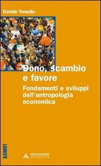 Dono, scambio e favore. Fondamenti e sviluppi dell'antropologia economica - Davide Torsello - copertina