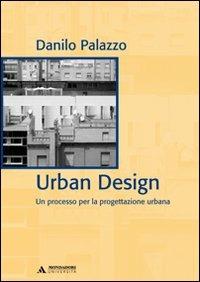 Urban design. Un processo per la progettazione urbana. Ediz. italiana e inglese - Danilo Palazzo - copertina