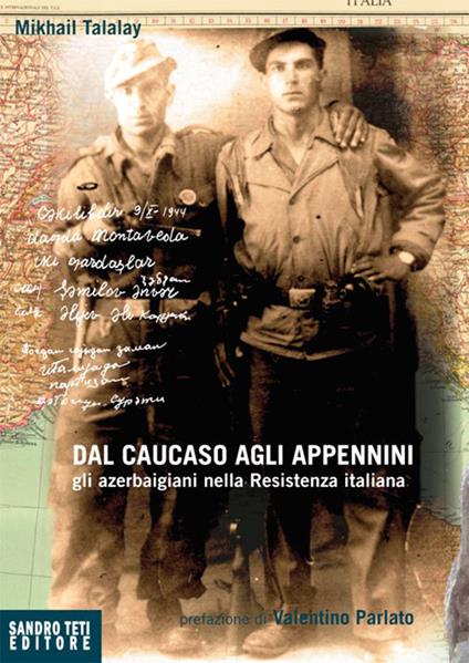 Dal Caucaso agli Appennini. Gli azerbaigiani nella Resistenza italiana - Michail Talalay,Pietro Restaneo,Stefania Sini - ebook