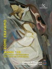 Come eravamo. Anno '70. Linguaggi e protagonisti dell'arte in Lombardia. Catalogo della mostra. Ediz. illustrata - copertina