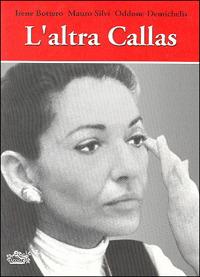 L' altra Callas - Irene Bottero,Mauro Silvi,Oddone Demichelis - copertina