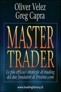 Master trader. Le più efficaci strategie di trading dei due fondatori di Pristine.com - Oliver Velez,Greg Capra - copertina