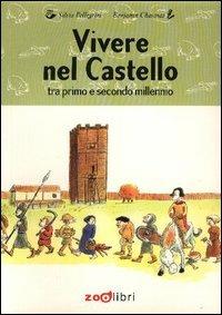 Vivere nel castello. Tra primo e secondo millennio - Silvia Pellegrini,Milena Bizzarri - copertina