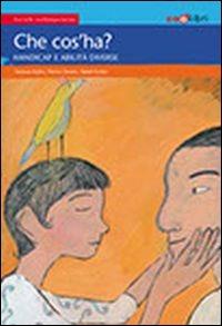 Che cos'ha? Handicap e abilità diverse - Favaro - copertina