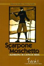 Scarpone e moschetto. Alpinismo in camicia nera