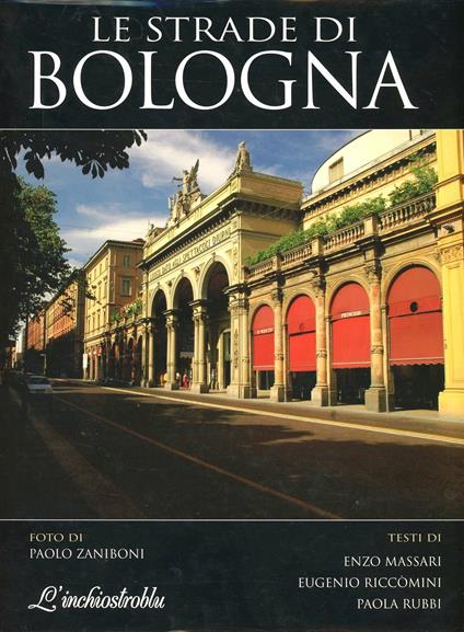 Le strade di Bologna - Enzo Massari,Eugenio Riccomini,Paolo Zaniboni - copertina