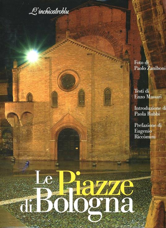 Le piazze di Bologna. Ediz. illustrata - Enzo Massari,Paolo Zaniboni,Eugenio Riccomini - copertina