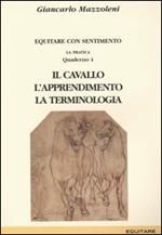 Equitare con sentimento. La pratica. Vol. 1: Il cavallo, l'apprendimento, la terminologia