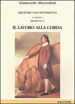 Equitare con sentimento. La pratica. Vol. 2: Il lavoro alla corda