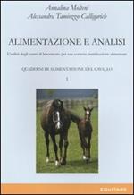 Quaderni di alimentazione del cavallo. Vol. 1: Alimentazione e analisi. L'utilità degli esami di laboratorio per una corretta pianificazione alimentare.