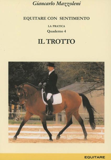 Equitare con sentimento. La pratica. Vol. 4: Il trotto - Giancarlo Mazzoleni - copertina