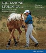 Equitazione etologica. Vol. 1: Educazione in libertà, a piedi e a cavallo.