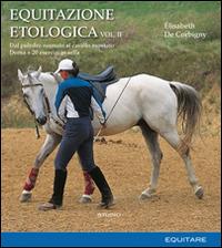 Equitazione etologica. Vol. 2: Dal puledro neonato al cavallo montato. Doma + 20 esercizi in sella - Élisabeth De Corbigny - copertina