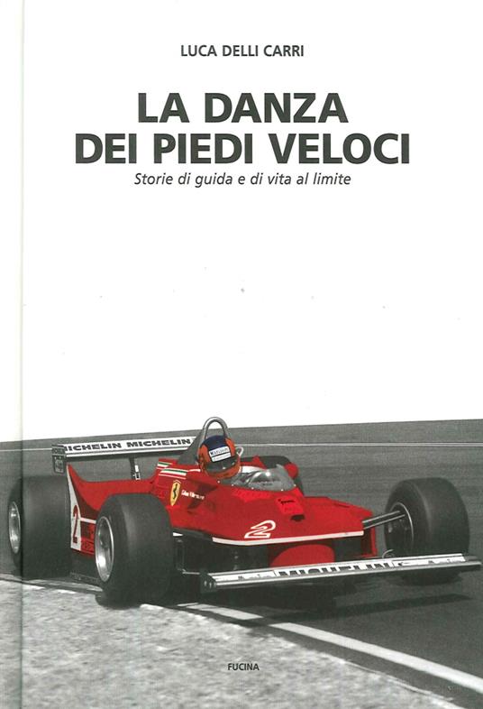 La danza dei piedi veloci. Storie di guida e di vita al limite (1972-1987) - Luca Delli Carri - copertina