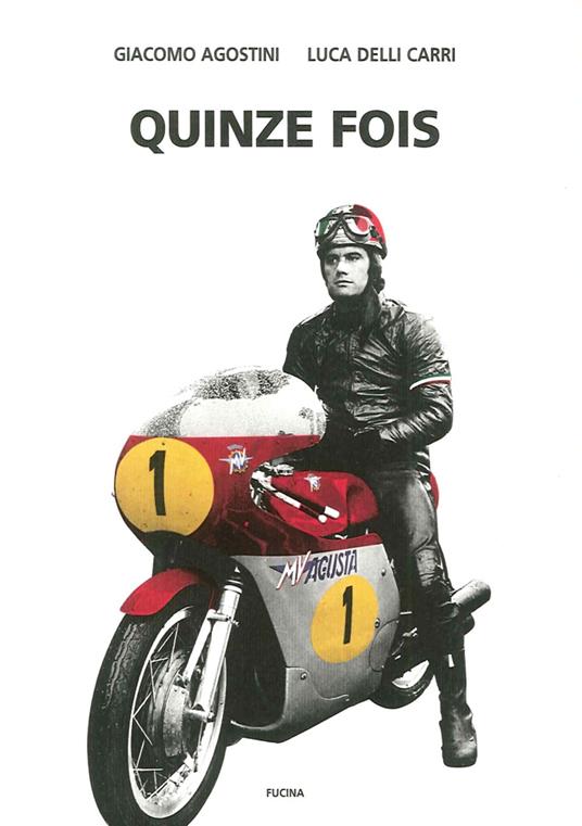Quinze fois - Giacomo Agostini,Luca Delli Carri - copertina