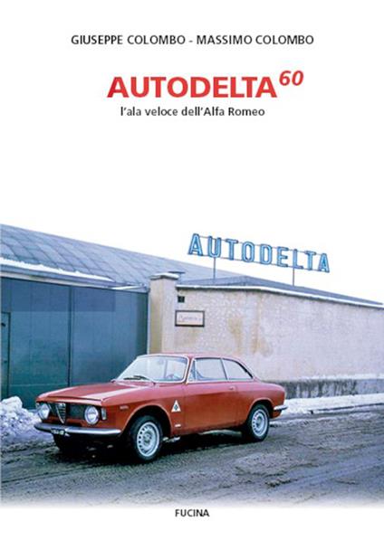 Autodelta60. L'ala veloce dell'Alfa Romeo - Giuseppe Colombo,Massimo Colombo - copertina