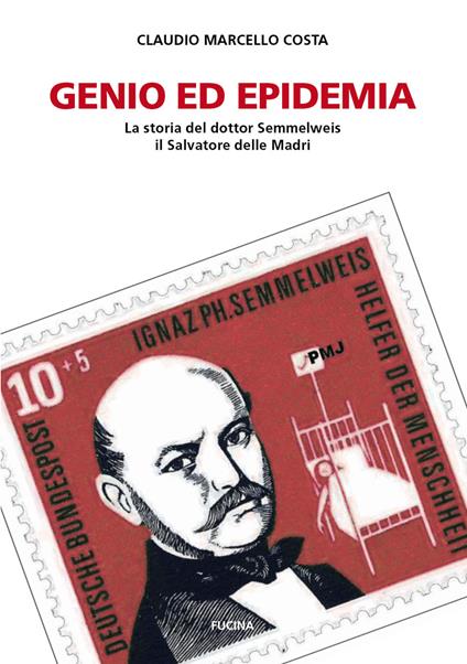 Genio ed epidemia. La storia del dottor Semmelweis, il Salvatore delle Madri - Claudio Marcello Costa - copertina