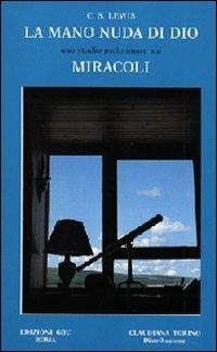 La mano nuda di Dio. Uno studio preliminare sui miracoli - Clive S. Lewis - copertina
