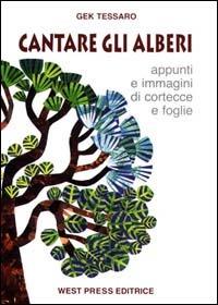 Cantare gli alberi. Appunti e immagini di cortecce e foglie - Gek Tessaro - copertina