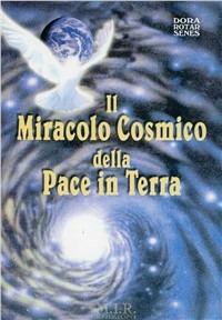 Il miracolo cosmico della pace in terra - Dora Rotar Senes - copertina